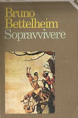 Bruno Bettelheim_Sopravvivere